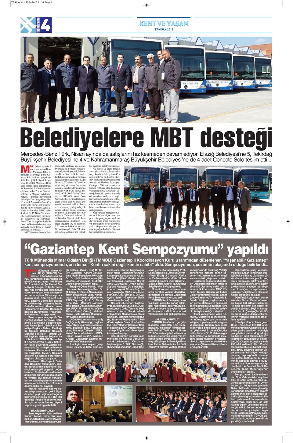 .. M BT, Nisan ayında 3 kamu kurumuna Devlet Malzeme Ofisi ü- zerinden Mercedes-Benz Conecto Solo teslimatı gerçekleştirdi.