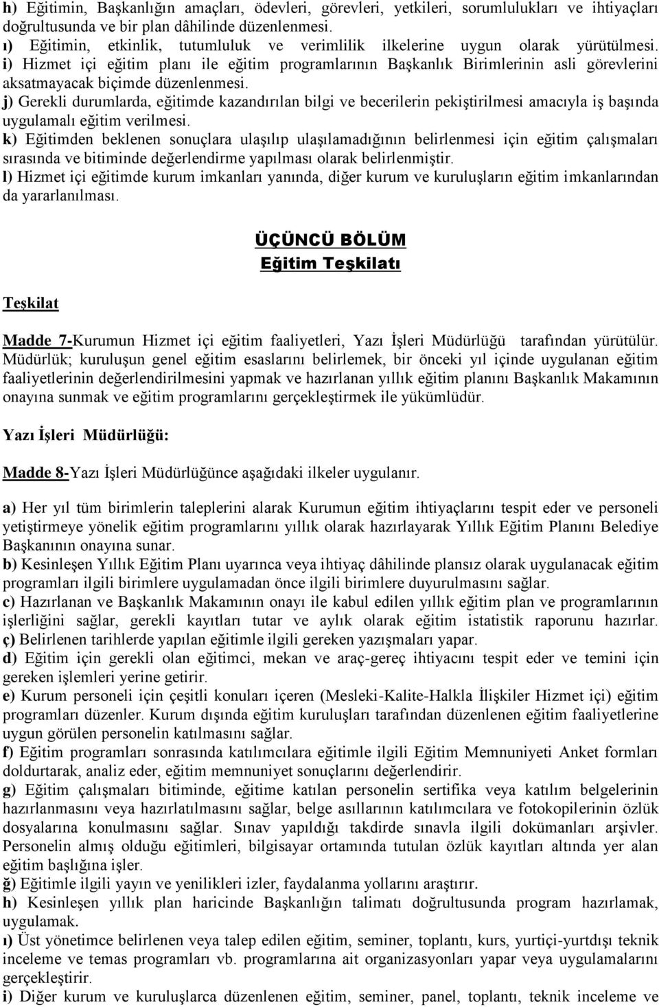 i) Hizmet içi eğitim planı ile eğitim programlarının Başkanlık Birimlerinin asli görevlerini aksatmayacak biçimde düzenlenmesi.