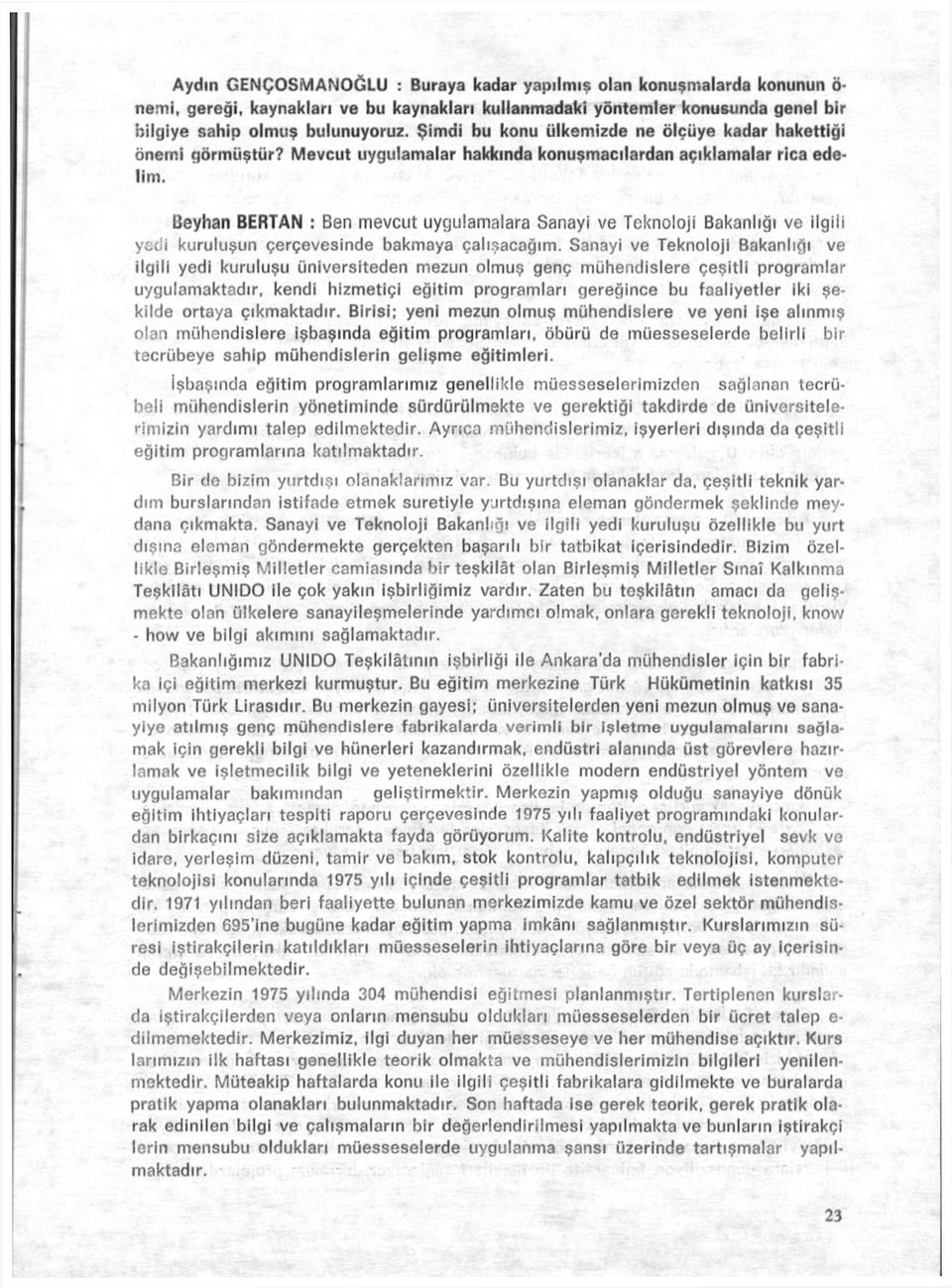 Beyhan BERTAN : Ben mevcut uygulamalara Sanayi ve Teknoloji Bakanlığı ve ilgili yedi kuruluşun çerçevesinde bakmaya çalışacağım.