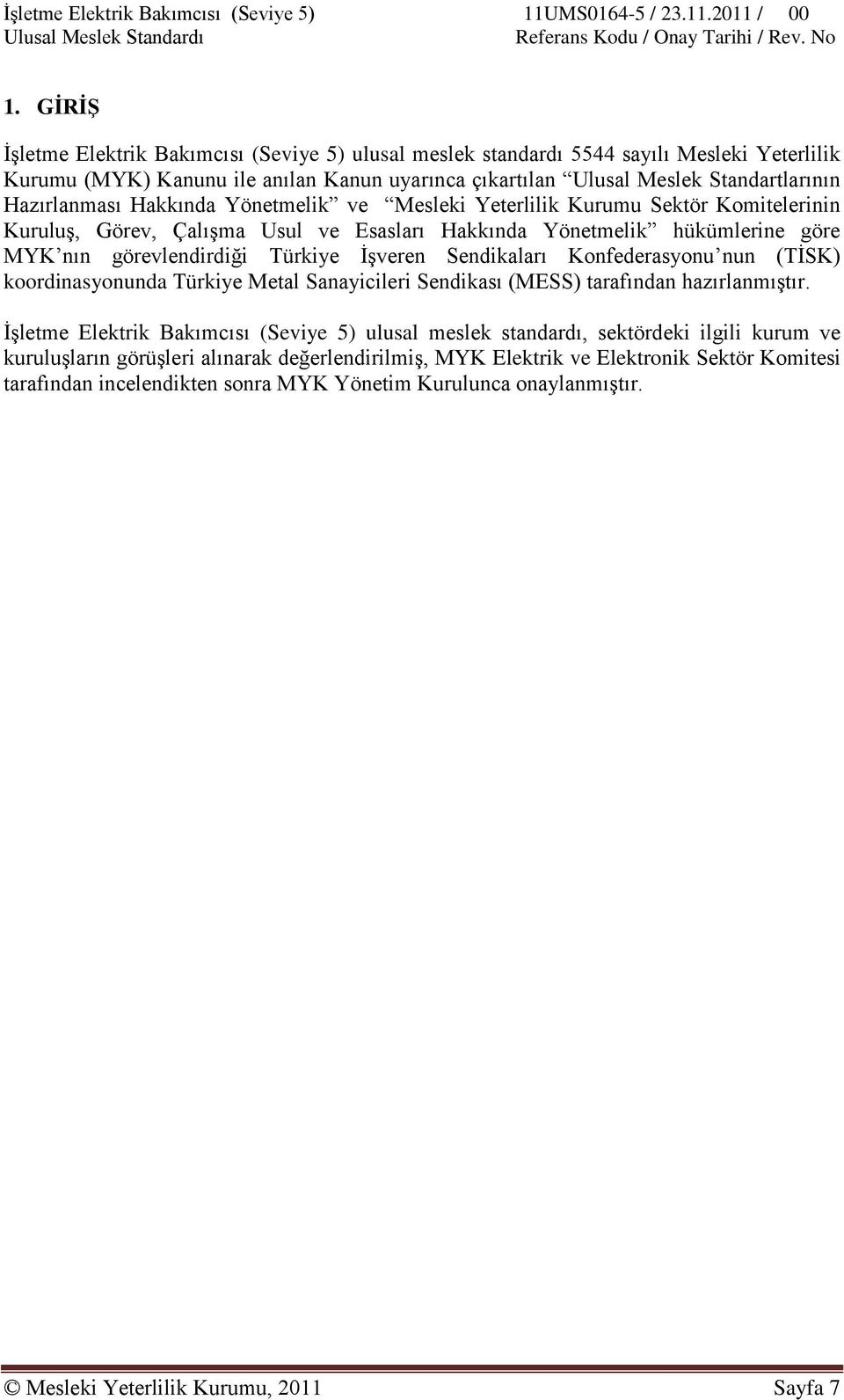 ĠĢveren Sendikaları Konfederasyonu nun (TĠSK) koordinasyonunda Türkiye Metal Sanayicileri Sendikası (MESS) tarafından hazırlanmıģtır.