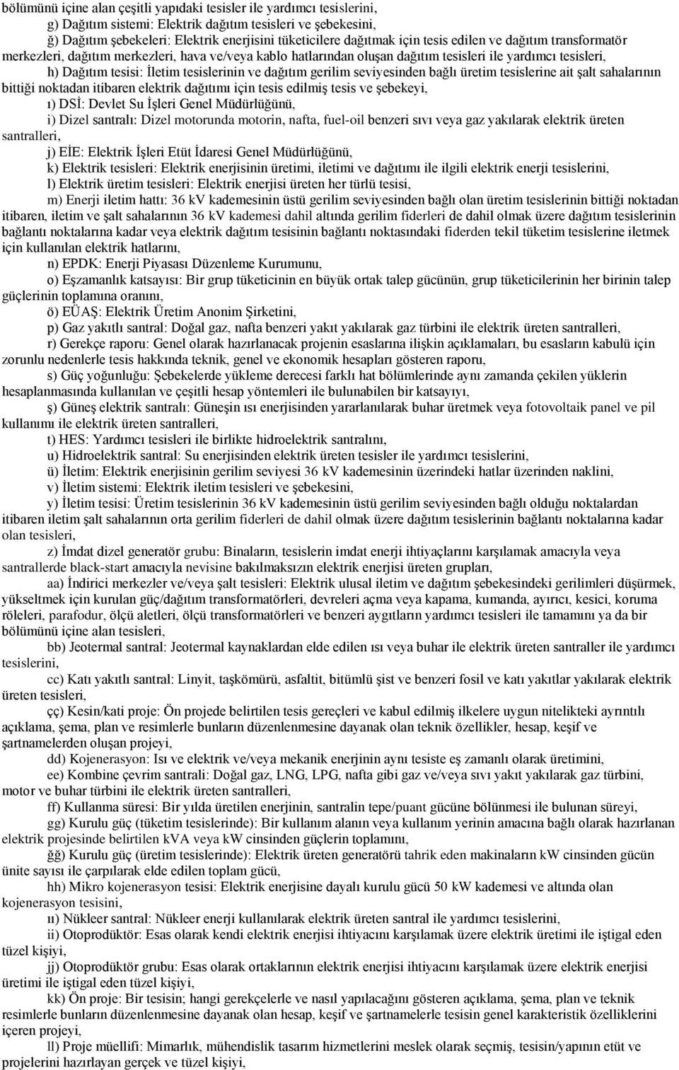 dağıtım gerilim seviyesinden bağlı üretim tesislerine ait şalt sahalarının bittiği noktadan itibaren elektrik dağıtımı için tesis edilmiş tesis ve şebekeyi, ı) DSİ: Devlet Su İşleri Genel