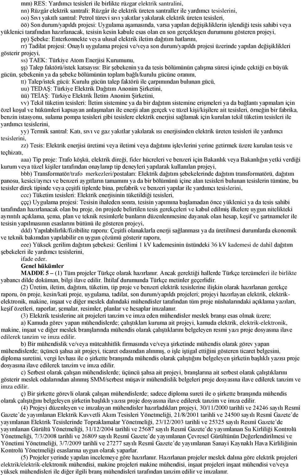 hazırlanacak, tesisin kesin kabule esas olan en son gerçekleşen durumunu gösteren projeyi, pp) Şebeke: Enterkonnekte veya ulusal elektrik iletim dağıtım hatlarını, rr) Tadilat projesi: Onaylı