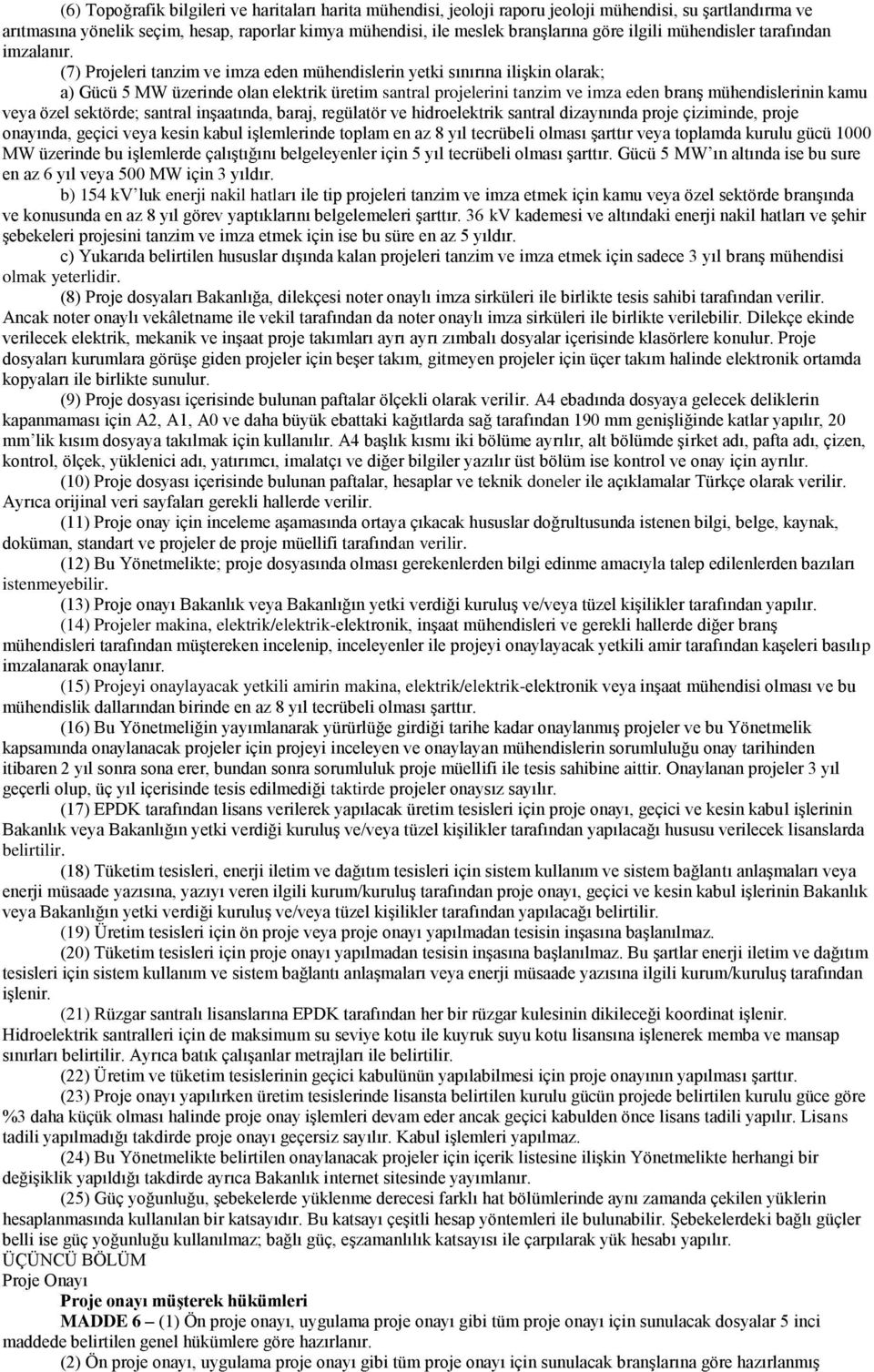 (7) Projeleri tanzim ve imza eden mühendislerin yetki sınırına ilişkin olarak; a) Gücü 5 MW üzerinde olan elektrik üretim santral projelerini tanzim ve imza eden branş mühendislerinin kamu veya özel