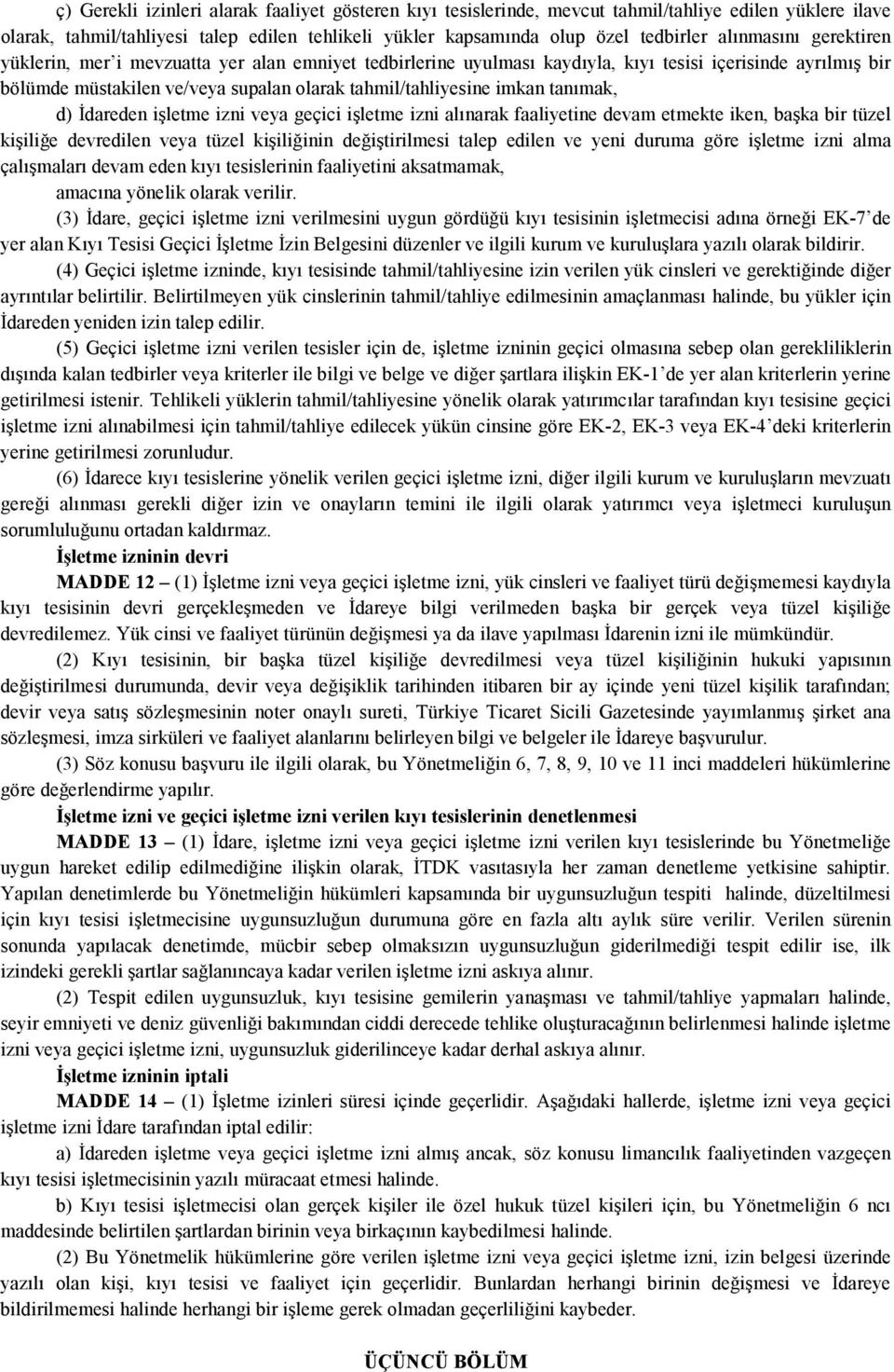 tanımak, d) İdareden işletme izni veya geçici işletme izni alınarak faaliyetine devam etmekte iken, başka bir tüzel kişiliğe devredilen veya tüzel kişiliğinin değiştirilmesi talep edilen ve yeni