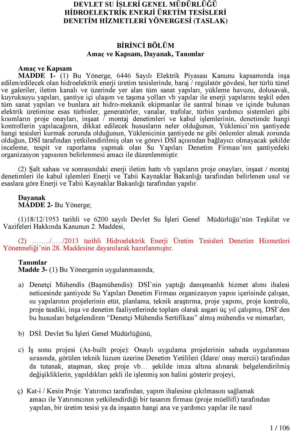 yer alan tüm sanat yapıları, yükleme havuzu, dolusavak, kuyruksuyu yapıları, Ģantiye içi ulaģım ve taģıma yolları vb yapılar ile enerji yapılarını teģkil eden tüm sanat yapıları ve bunlara ait