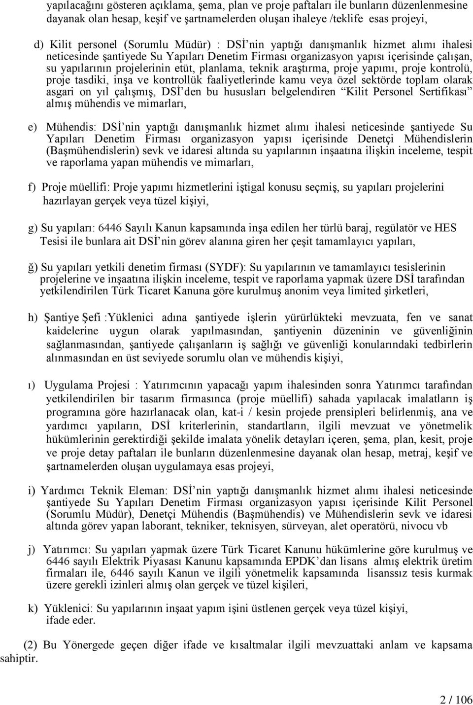 araģtırma, proje yapımı, proje kontrolü, proje tasdiki, inģa ve kontrollük faaliyetlerinde kamu veya özel sektörde toplam olarak asgari on yıl çalıģmıģ, DSĠ den bu hususları belgelendiren Kilit