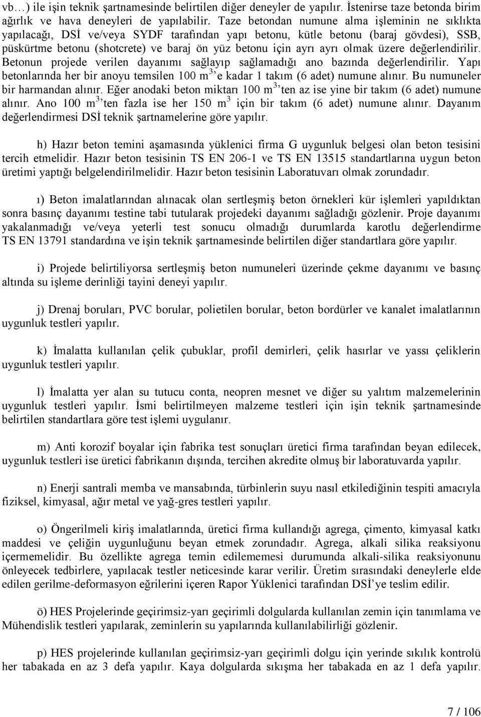 ayrı olmak üzere değerlendirilir. Betonun projede verilen dayanımı sağlayıp sağlamadığı ano bazında değerlendirilir.