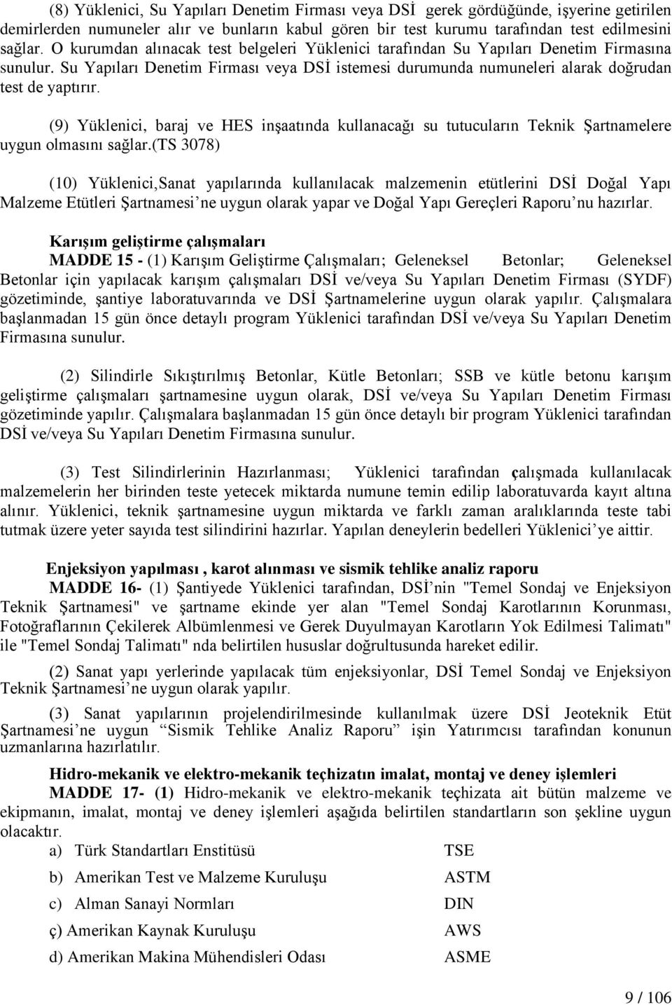 (9) Yüklenici, baraj ve HES inģaatında kullanacağı su tutucuların Teknik ġartnamelere uygun olmasını sağlar.