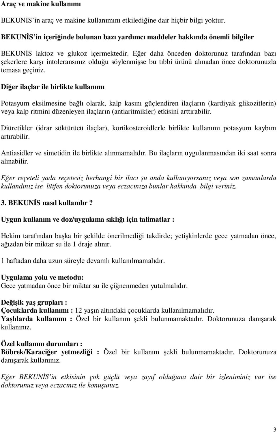 Eğer daha önceden doktorunuz tarafından bazı şekerlere karşı intoleransınız olduğu söylenmişse bu tıbbi ürünü almadan önce doktorunuzla temasa geçiniz.