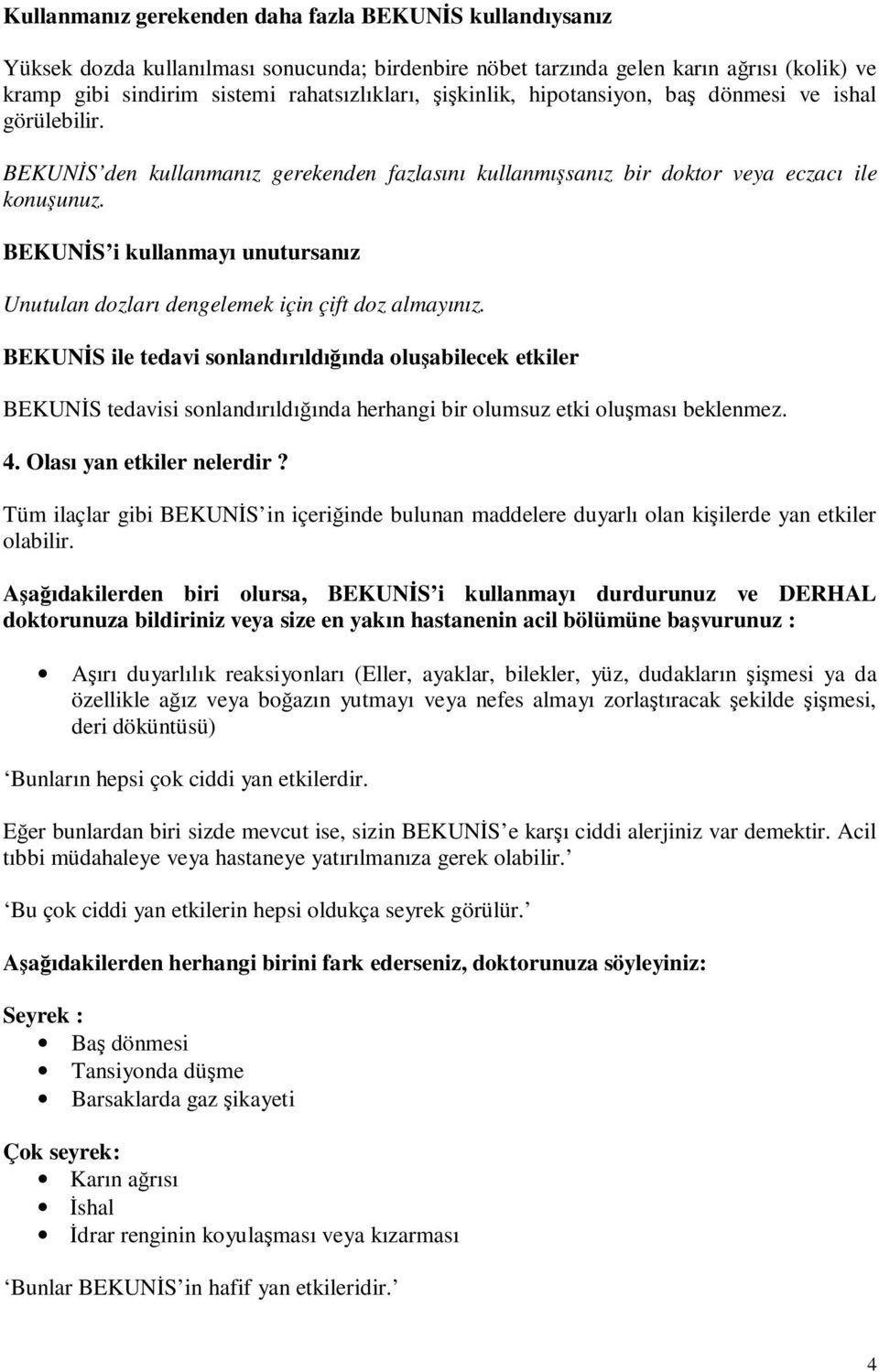 BEKUNİS i kullanmayı unutursanız Unutulan dozları dengelemek için çift doz almayınız.