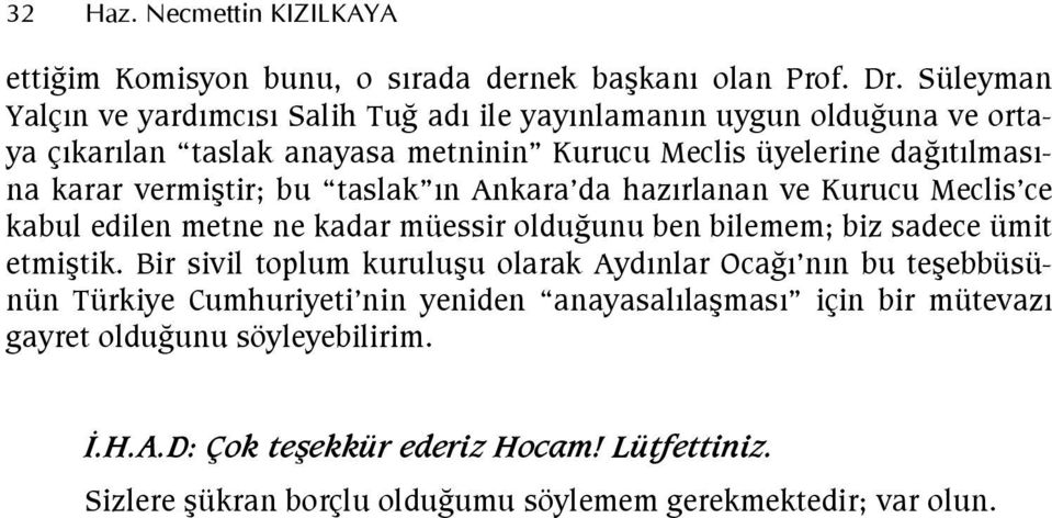 vermitir; bu taslak n Ankara da hazrlanan ve Kurucu Meclis ce kabul edilen metne ne kadar müessir oldugunu ben bilemem; biz sadece ümit etmitik.