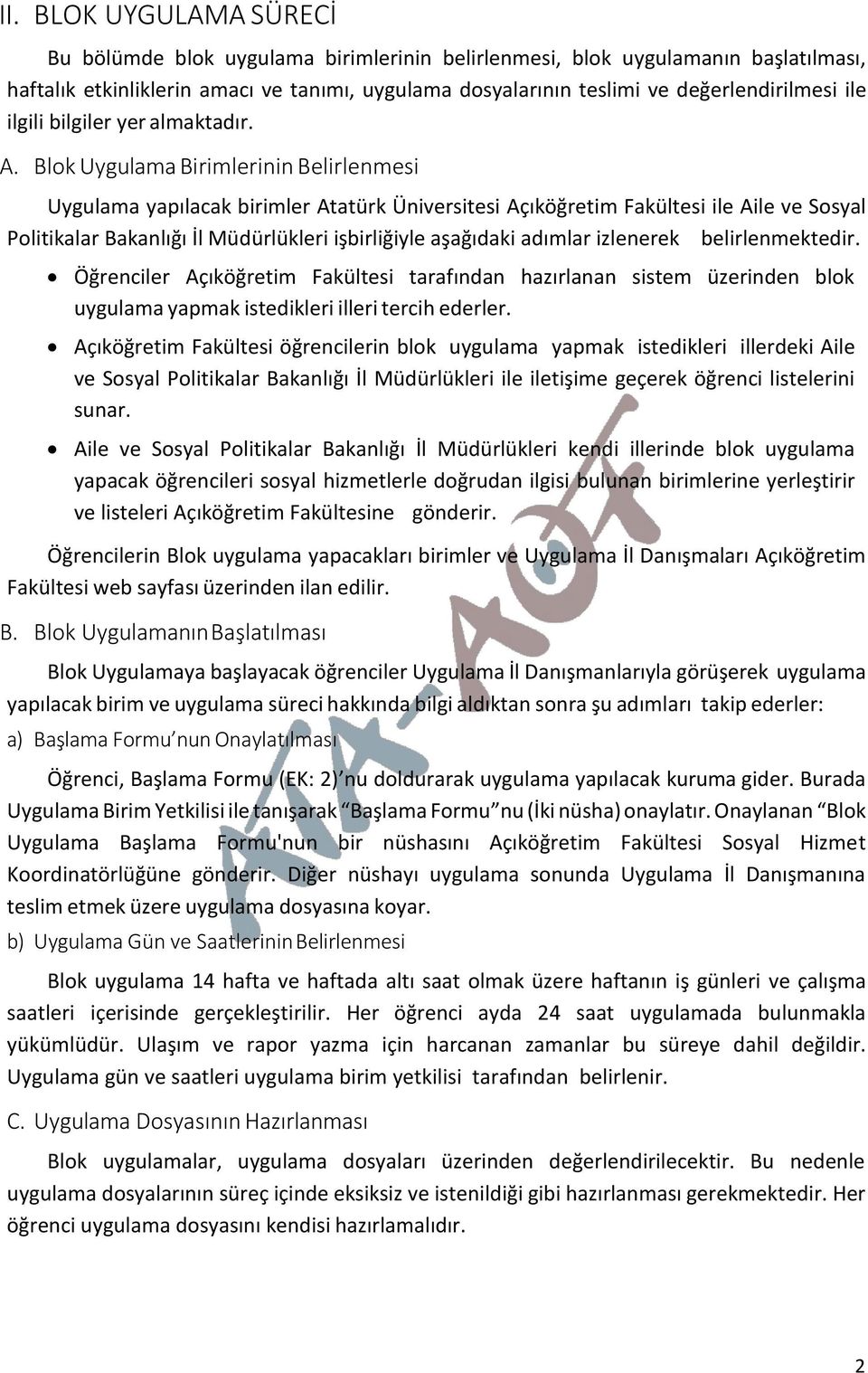 Blok Uygulama Birimlerinin Belirlenmesi Uygulama yapılacak birimler Atatürk Üniversitesi Açıköğretim Fakültesi ile Aile ve Sosyal Politikalar Bakanlığı İl Müdürlükleri işbirliğiyle aşağıdaki adımlar
