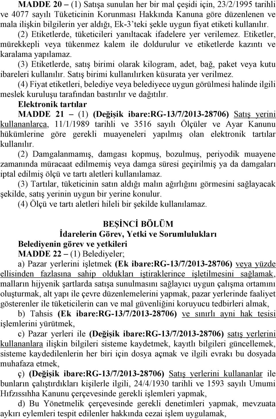 (3) Etiketlerde, satış birimi olarak kilogram, adet, bağ, paket veya kutu ibareleri kullanılır. Satış birimi kullanılırken küsurata yer verilmez.