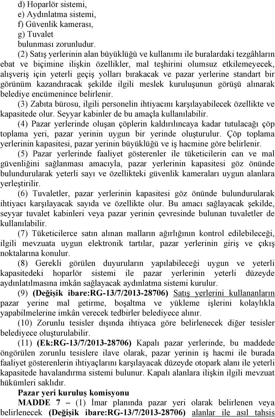 ve pazar yerlerine standart bir görünüm kazandıracak şekilde ilgili meslek kuruluşunun görüşü alınarak belediye encümenince belirlenir.