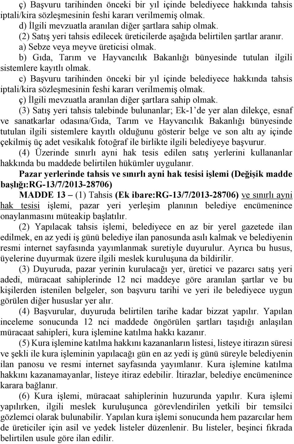 b) Gıda, Tarım ve Hayvancılık Bakanlığı bünyesinde tutulan ilgili sistemlere kayıtlı olmak.