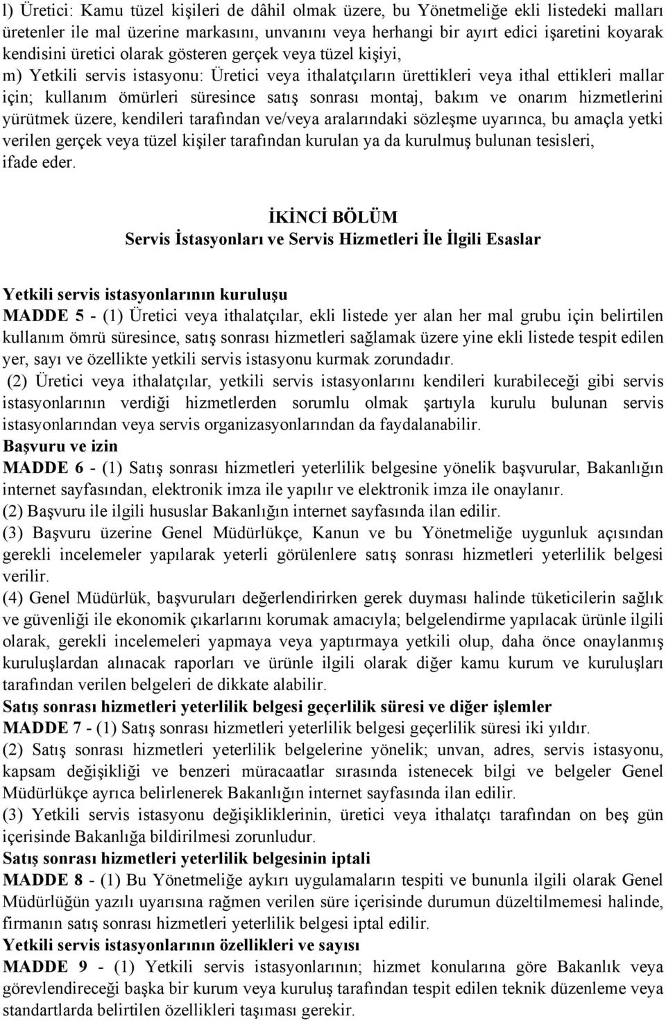 montaj, bakım ve onarım hizmetlerini yürütmek üzere, kendileri tarafından ve/veya aralarındaki sözleşme uyarınca, bu amaçla yetki verilen gerçek veya tüzel kişiler tarafından kurulan ya da kurulmuş