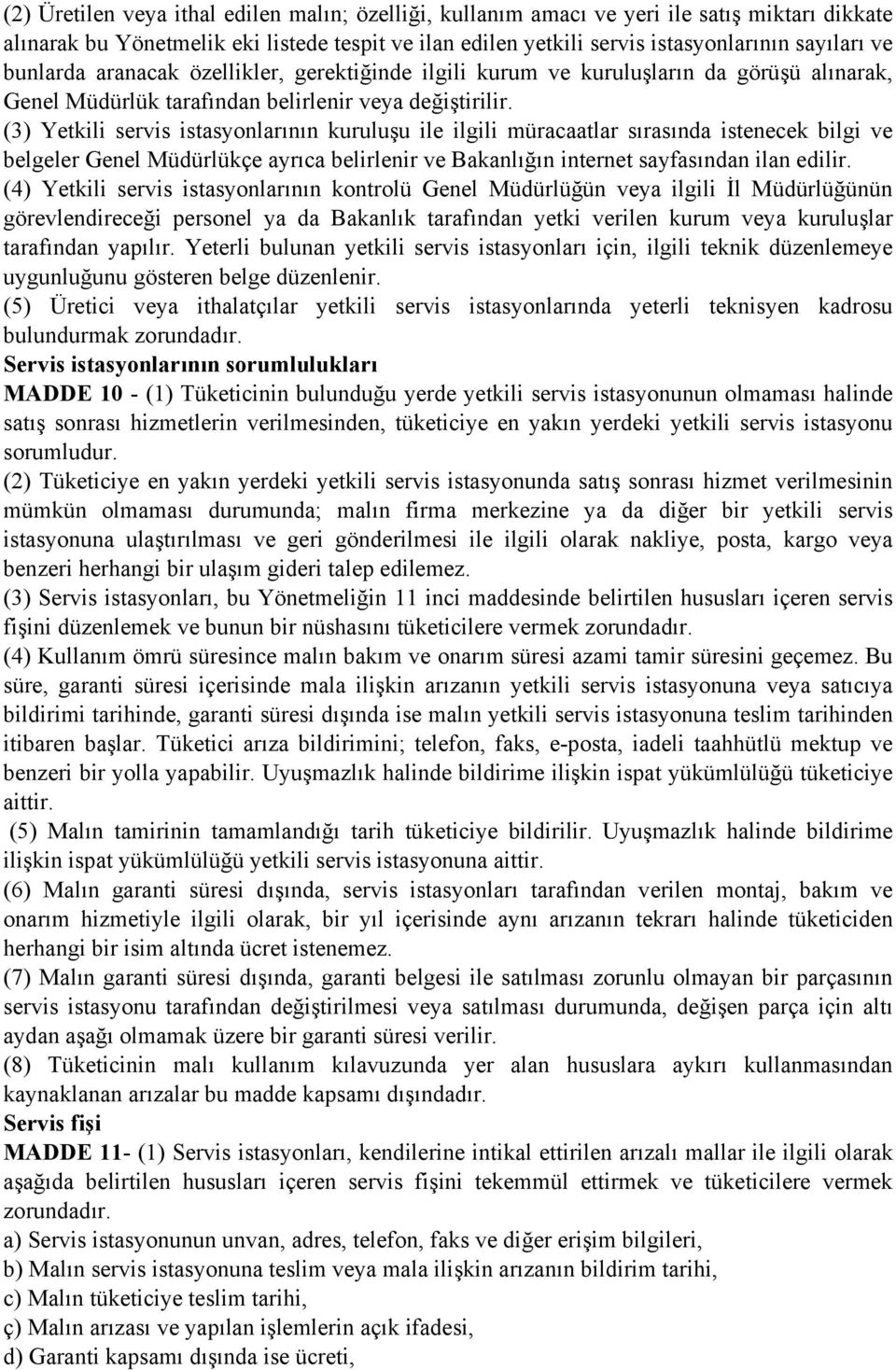 (3) Yetkili servis istasyonlarının kuruluşu ile ilgili müracaatlar sırasında istenecek bilgi ve belgeler Genel Müdürlükçe ayrıca belirlenir ve Bakanlığın internet sayfasından ilan edilir.