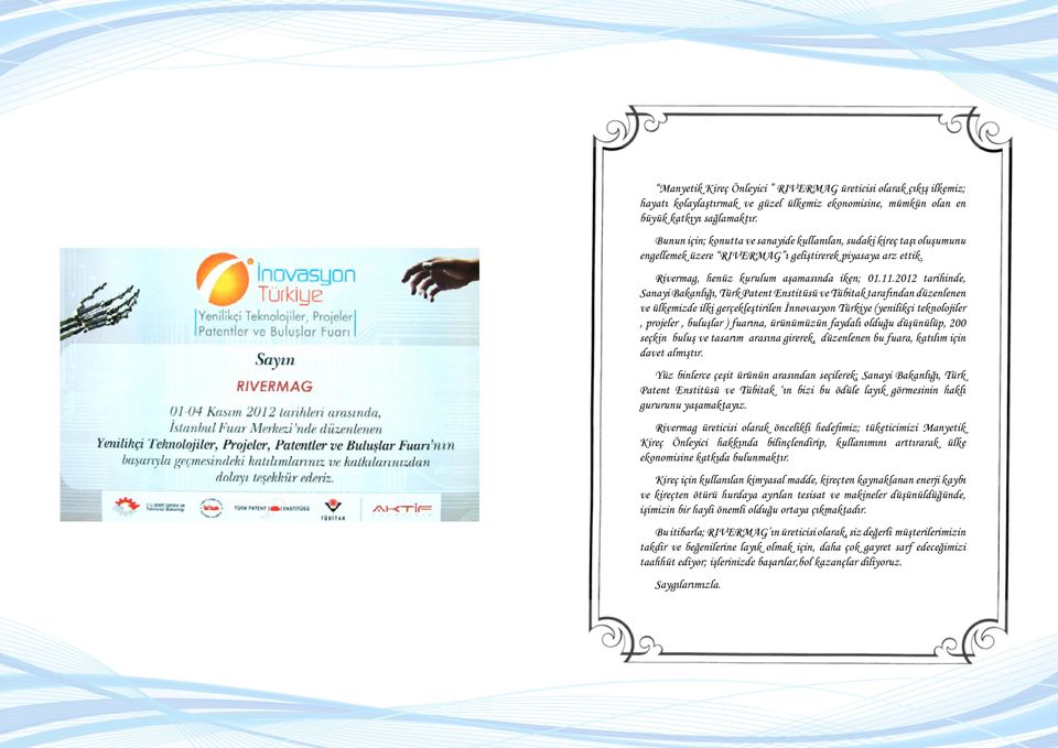 2012 tarihinde, Sanayi Bakanlığı, Türk Patent Enstitüsü ve Tübitak tarafından düzenlenen ve ülkemizde ilki gerçekleştirilen İnnovasyon Türkiye (yenilikçi teknolojiler, projeler, buluşlar ) fuarına,