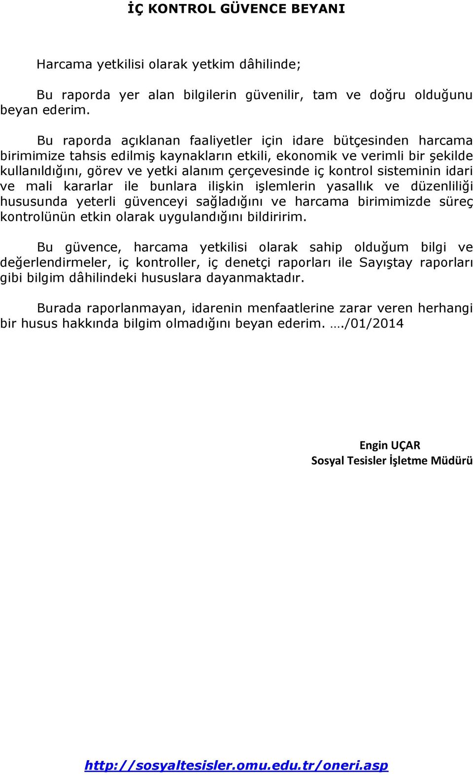 kontrol sisteminin idari ve mali kararlar ile bunlara ilişkin işlemlerin yasallık ve düzenliliği hususunda yeterli güvenceyi sağladığını ve harcama birimimizde süreç kontrolünün etkin olarak