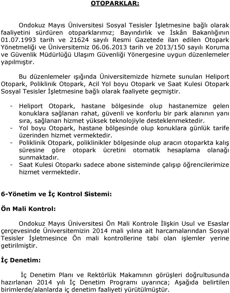 06.2013 tarih ve 2013/150 sayılı Koruma ve Güvenlik Müdürlüğü Ulaşım Güvenliği Yönergesine uygun düzenlemeler yapılmıştır.