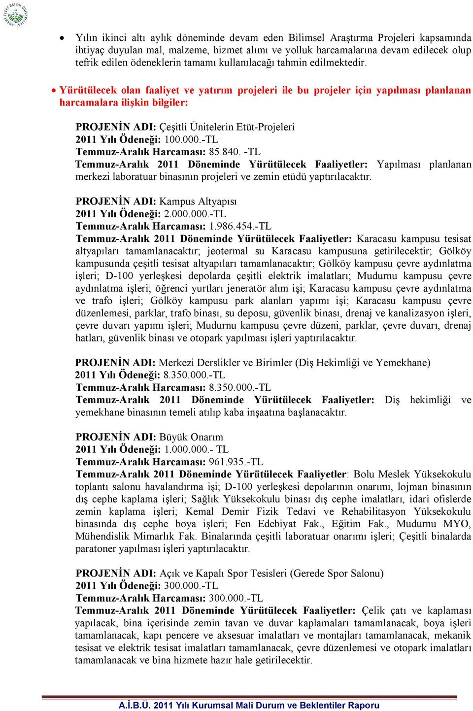 Yürütülecek olan faaliyet ve yatırım projeleri ile bu projeler için yapılması planlanan harcamalara ilişkin bilgiler: PROJENİN ADI: Çeşitli Ünitelerin Etüt-Projeleri 2011 Yılı Ödeneği: 100.000.