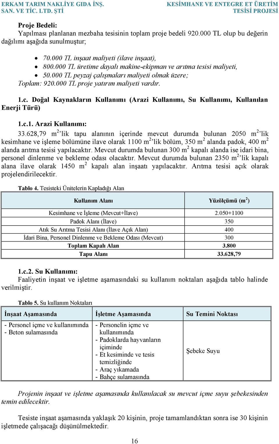 Doğal Kaynakların Kullanımı (Arazi Kullanımı, Su Kullanımı, Kullanılan Enerji Türü) 1.c.1. Arazi Kullanımı: 33.