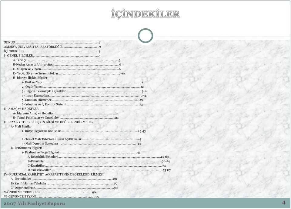 .... 22 6- Yönetim ve İç Kontrol Sistemi....23 II- AMAÇ ve HEDEFLER A- İdarenin Amaç ve Hedefleri... 24 B- Temel Politikalar ve Öncelikler.