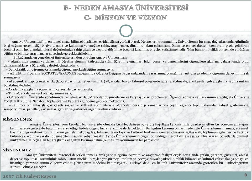 geliştirme becerisi olan, her alandaki ulusal değerlerimize sahip çıkan ve eleştirel düşünme becerisi kazanmış bireyler yetiştirmektedir.