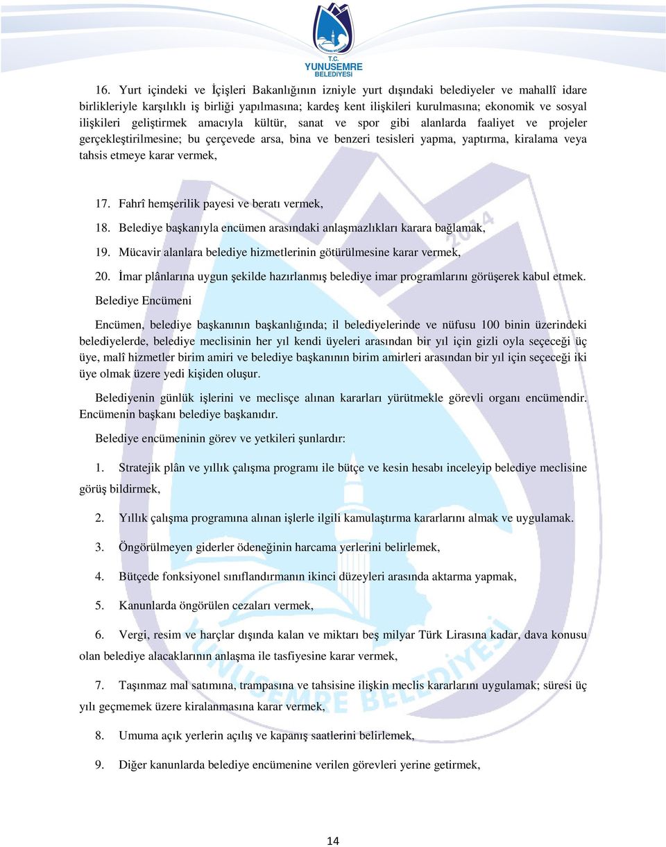 etmeye karar vermek, 17. Fahrî hemşerilik payesi ve beratı vermek, 18. Belediye başkanıyla encümen arasındaki anlaşmazlıkları karara bağlamak, 19.