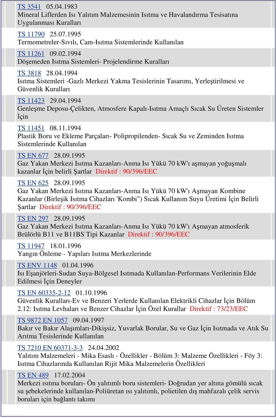 1994 Isıtma Sistemleri -Gazlı Merkezi Yakma Tesislerinin Tasarımı, Yerleştirilmesi ve Güvenlik Kuralları TS 11423 29.04.