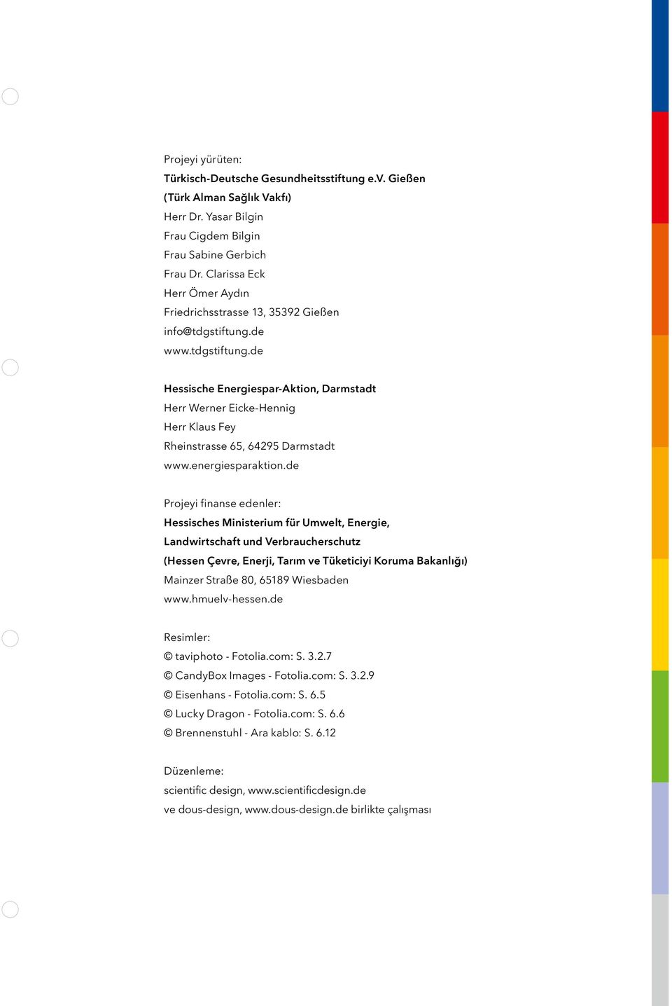 de www.tdgstiftung.de Hessische Energiespar-Aktion, Darmstadt Herr Werner Eicke-Hennig Herr Klaus Fey Rheinstrasse 65, 64295 Darmstadt www.energiesparaktion.