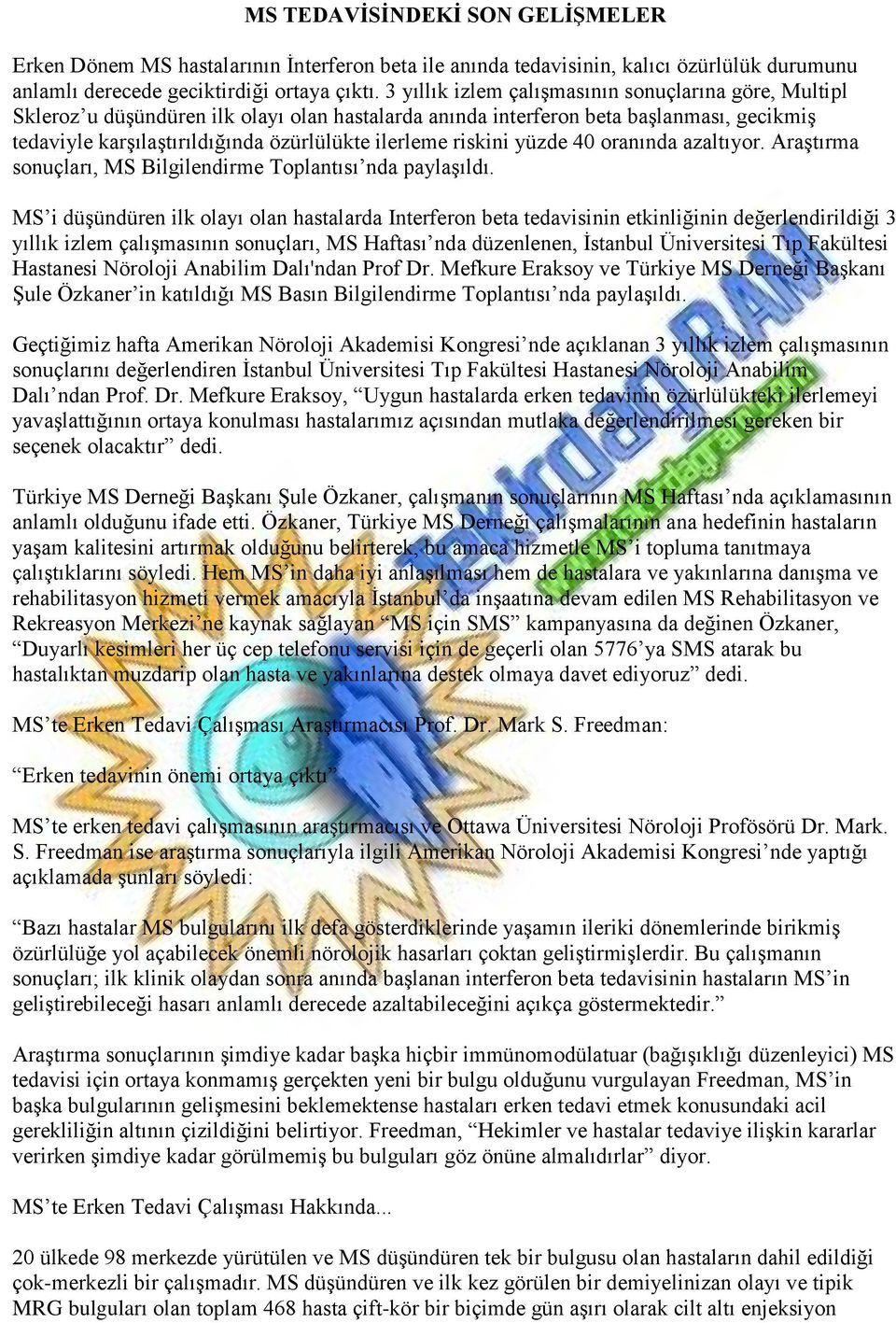 riskini yüzde 40 oranında azaltıyor. Araştırma sonuçları, MS Bilgilendirme Toplantısı nda paylaşıldı.