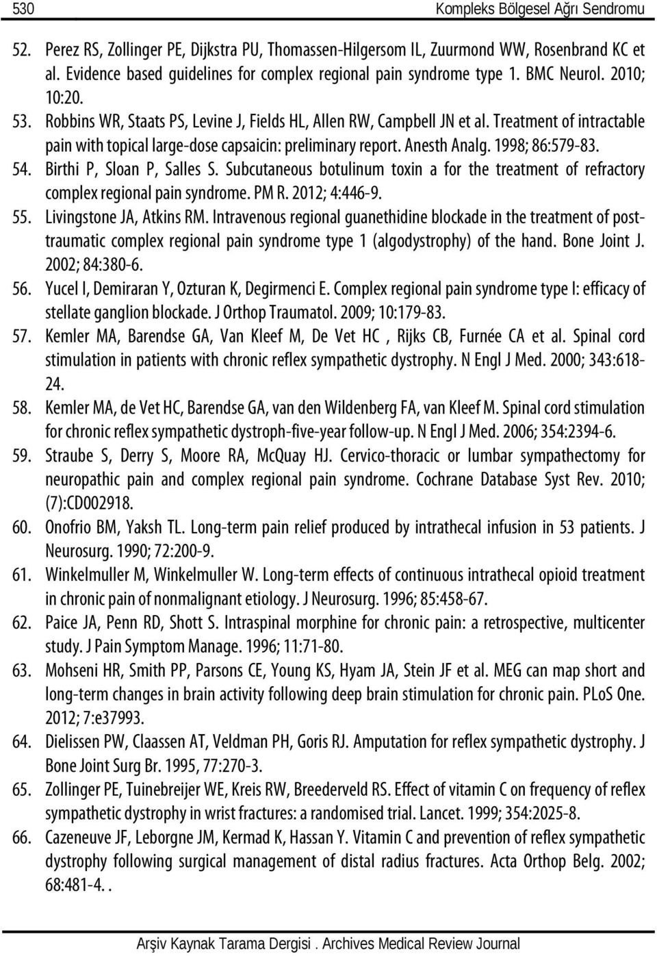 Treatment of intractable pain with topical large-dose capsaicin: preliminary report. Anesth Analg. 1998; 86:579-83. 54. Birthi P, Sloan P, Salles S.