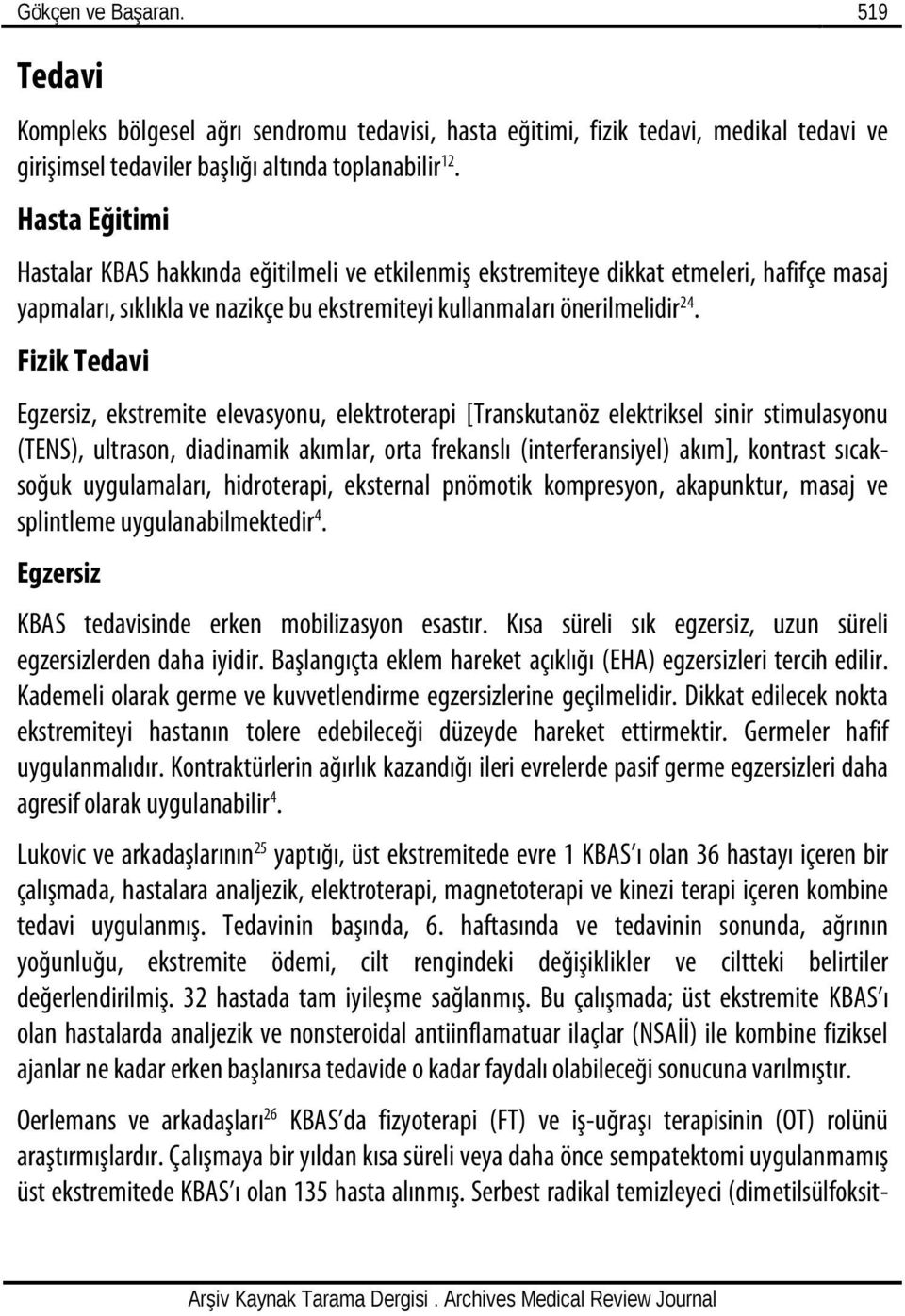 Fizik Tedavi Egzersiz, ekstremite elevasyonu, elektroterapi [Transkutanöz elektriksel sinir stimulasyonu (TENS), ultrason, diadinamik akımlar, orta frekanslı (interferansiyel) akım], kontrast