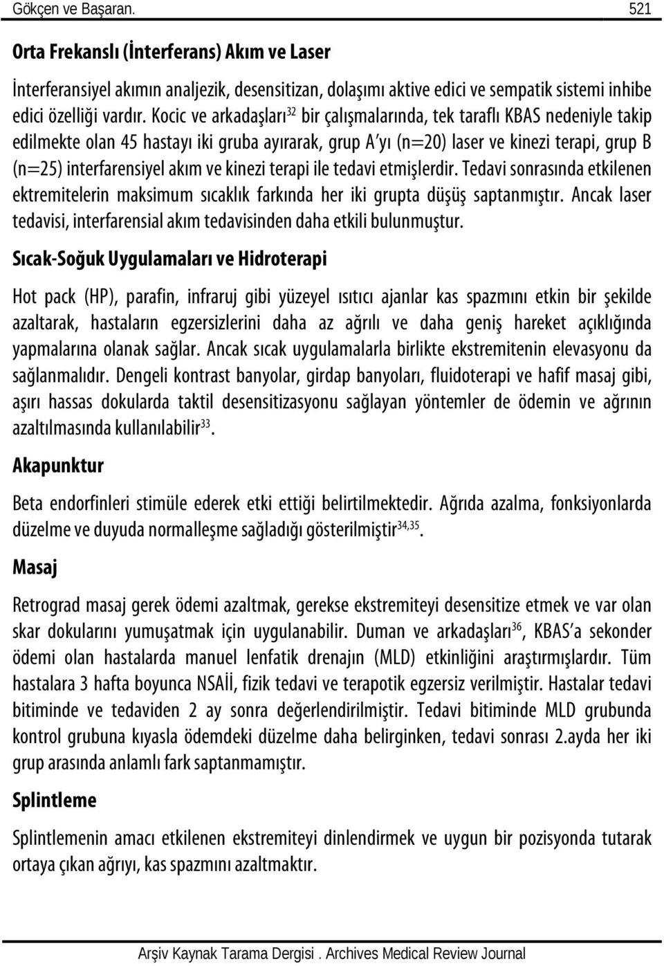 ve kinezi terapi ile tedavi etmişlerdir. Tedavi sonrasında etkilenen ektremitelerin maksimum sıcaklık farkında her iki grupta düşüş saptanmıştır.