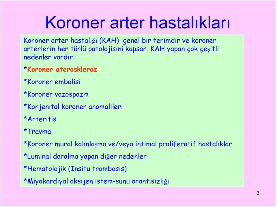 KAH yapan çok çeşitli nedenler vardır: *Koroner ateroskleroz *Koroner embolisi *Koroner vazospazm *Konjenital