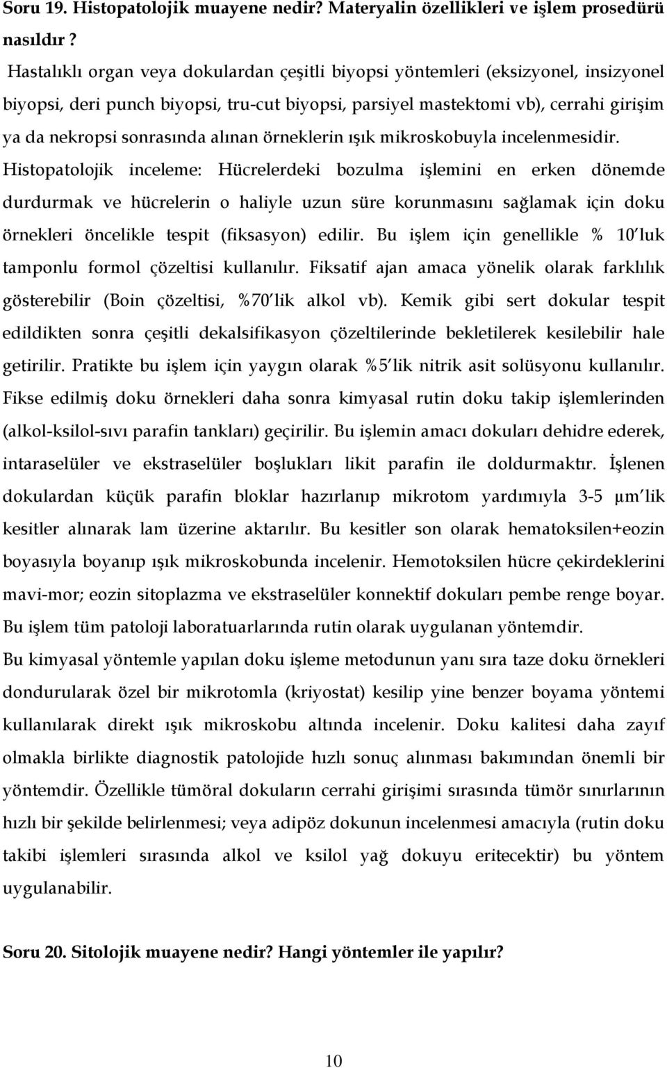 alınan örneklerin ışık mikroskobuyla incelenmesidir.