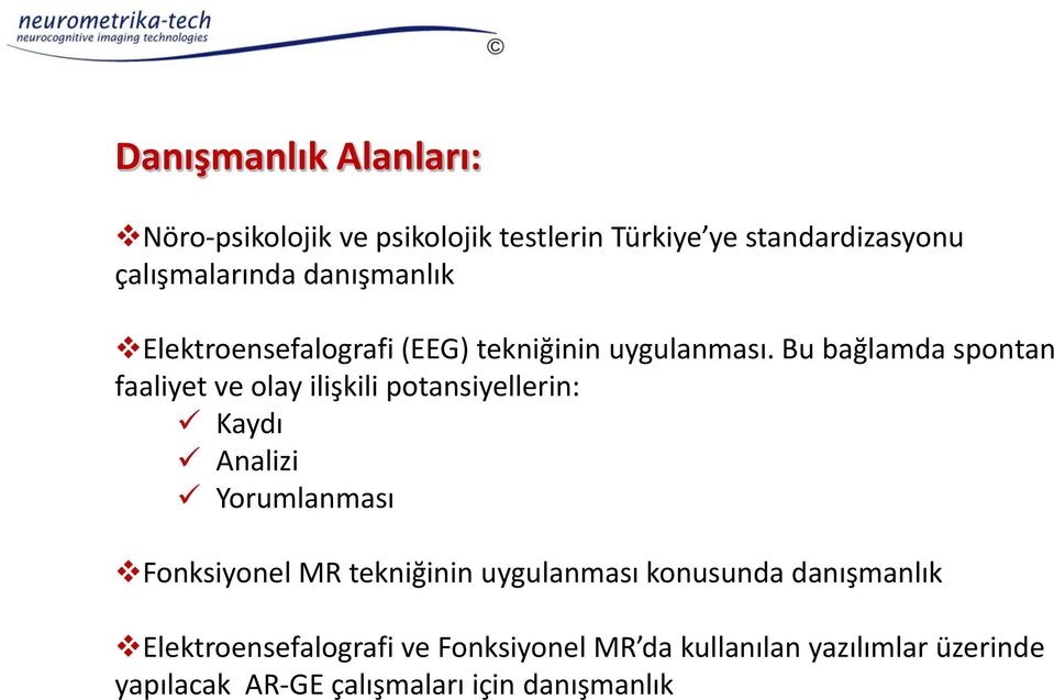 Bu bağlamda spontan faaliyet ve olay ilişkili potansiyellerin: Kaydı Analizi Yorumlanması Fonksiyonel MR