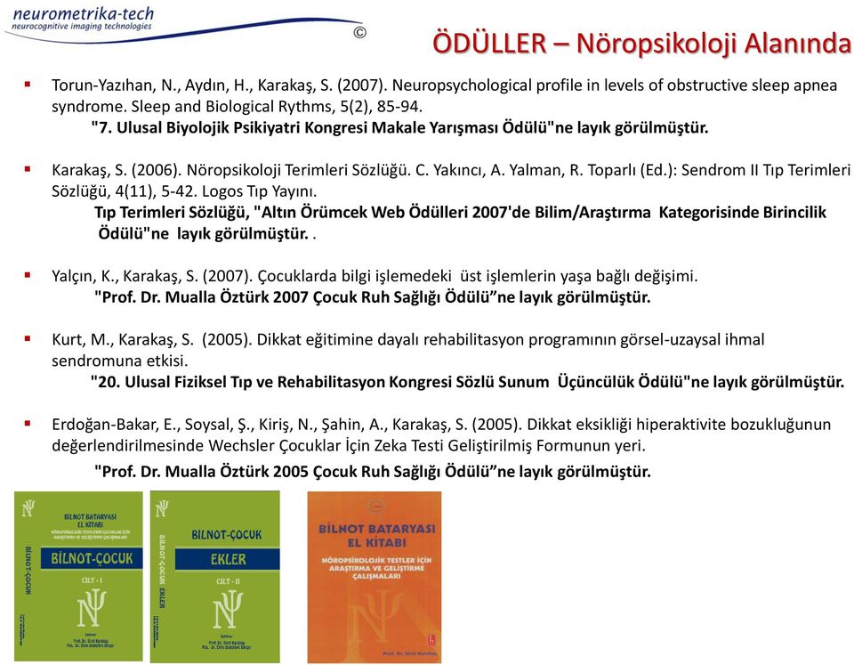 ): Sendrom II Tıp Terimleri Sözlüğü, 4(11), 5-42. Logos Tıp Yayını. Tıp Terimleri Sözlüğü, "Altın Örümcek Web Ödülleri 2007'de Bilim/Araştırma Kategorisinde Birincilik Ödülü"ne layık görülmüştür.