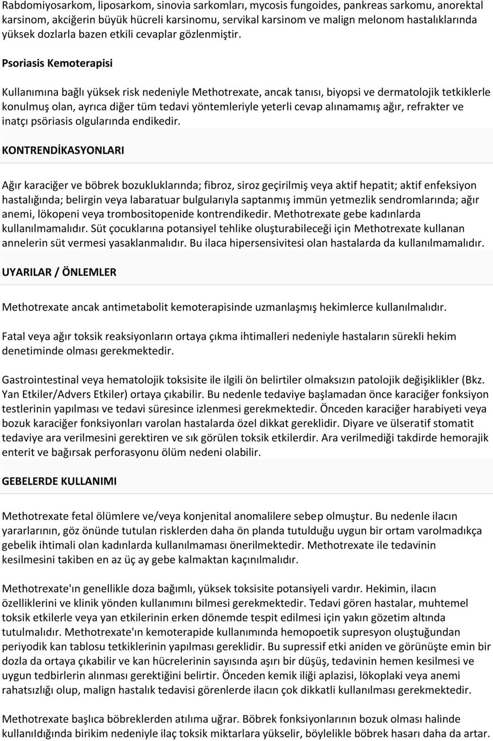 Psoriasis Kemoterapisi Kullanımına bağlı yüksek risk nedeniyle Methotrexate, ancak tanısı, biyopsi ve dermatolojik tetkiklerle konulmuş olan, ayrıca diğer tüm tedavi yöntemleriyle yeterli cevap