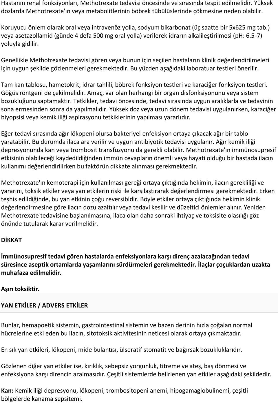 5-7) yoluyla gidilir. Genellikle Methotrexate tedavisi gören veya bunun için seçilen hastaların klinik değerlendirilmeleri için uygun şekilde gözlenmeleri gerekmektedir.