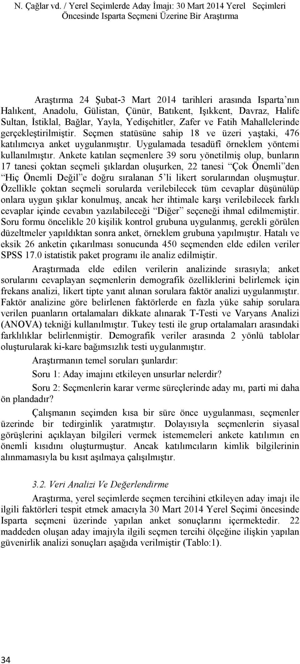 Çünür, Batıkent, Işıkkent, Davraz, Halife Sultan, İstiklal, Bağlar, Yayla, Yedişehitler, Zafer ve Fatih Mahallelerinde gerçekleştirilmiştir.