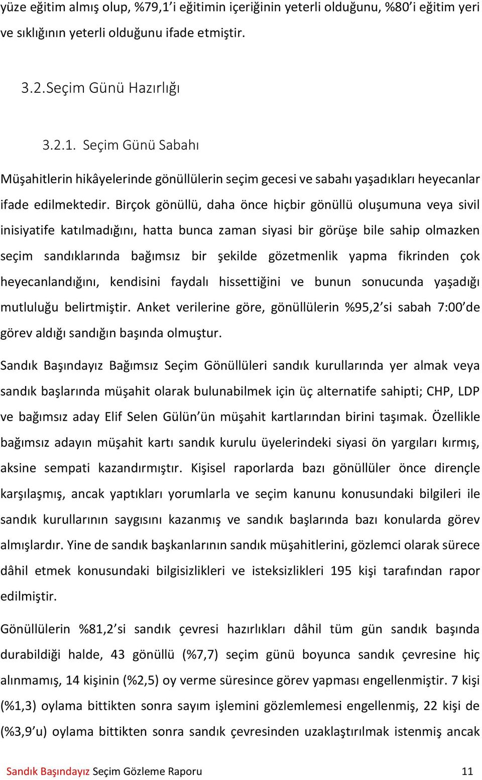 yapma fikrinden çok heyecanlandığını, kendisini faydalı hissettiğini ve bunun sonucunda yaşadığı mutluluğu belirtmiştir.