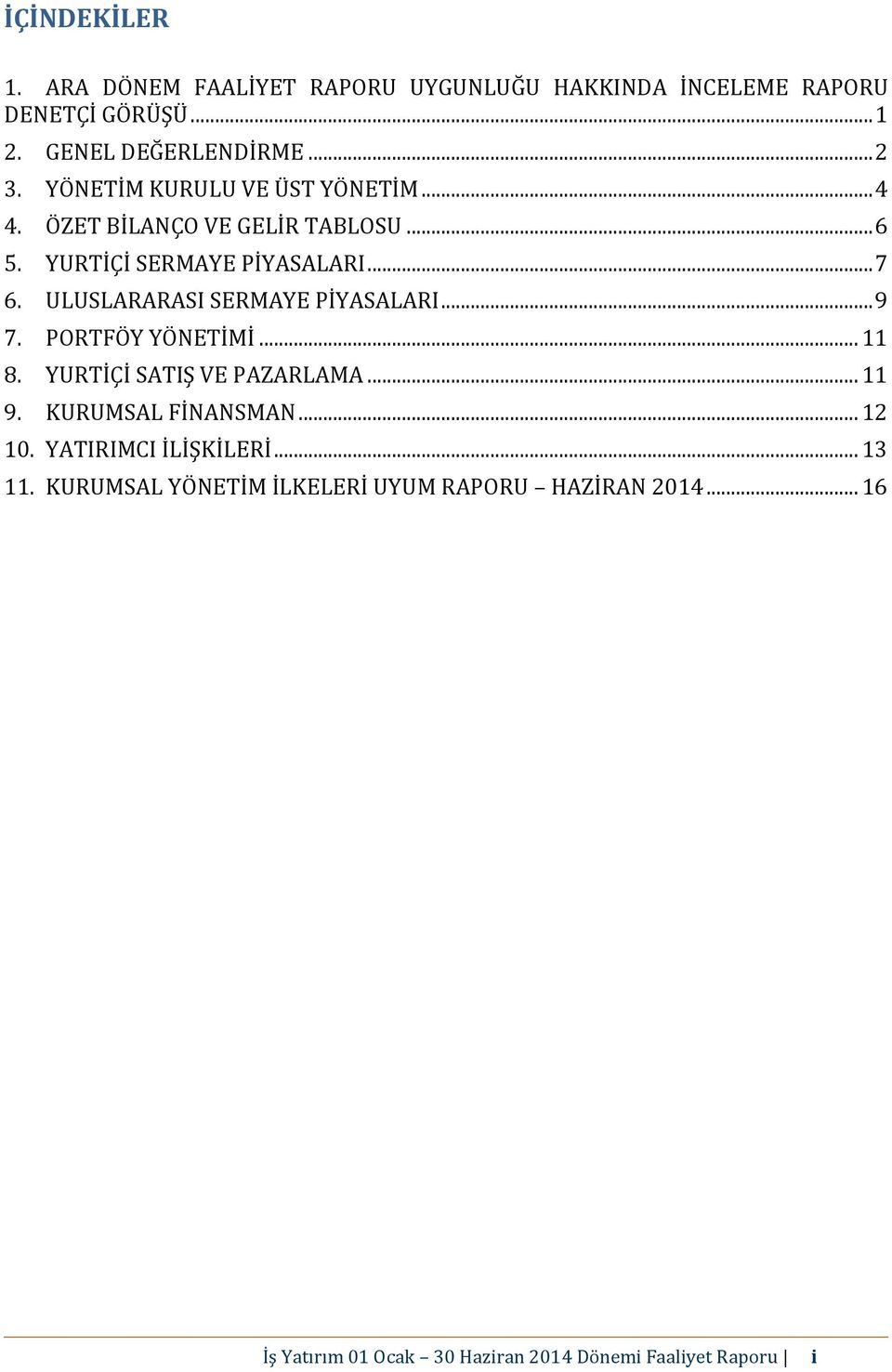 ULUSLARARASI SERMAYE PİYASALARI... 9 7. PORTFÖY YÖNETİMİ... 11 8. YURTİÇİ SATIŞ VE PAZARLAMA... 11 9. KURUMSAL FİNANSMAN... 12 10.