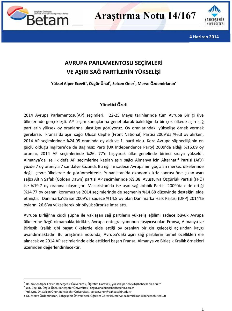 AP seçim sonuçlarına genel olarak bakıldığında bir çok ülkede aşırı sağ partilerin yüksek oy oranlarına ulaştığını görüyoruz.