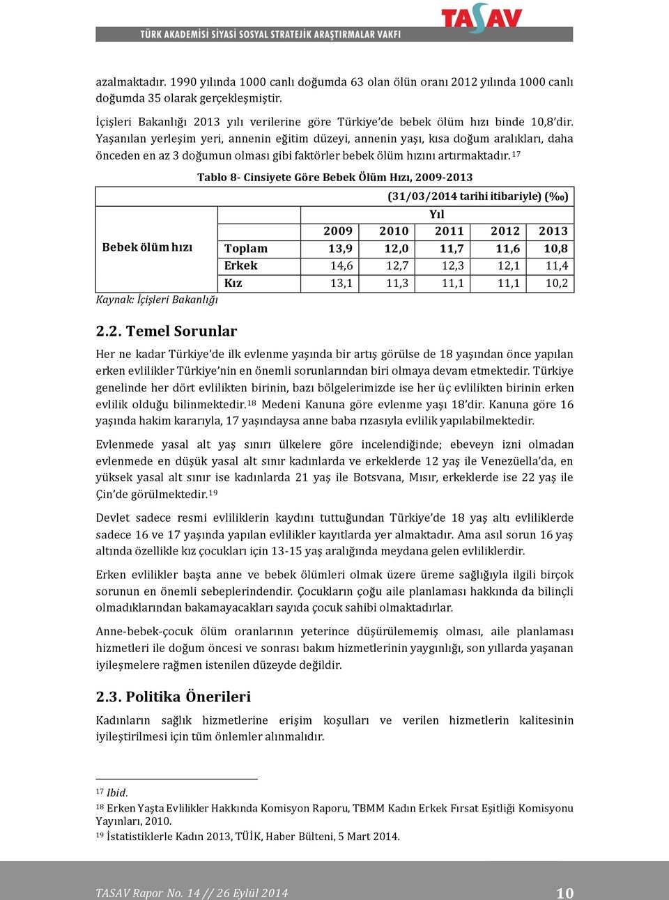 Yaşanılan yerleşim yeri, annenin eğitim düzeyi, annenin yaşı, kısa doğum aralıkları, daha önceden en az 3 doğumun olması gibi faktörler bebek ölüm hızını artırmaktadır.