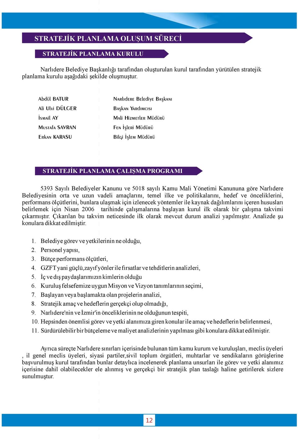 PROGRAMI 5393 Sayılı Belediyeler Kanunu ve 508 sayılı Kamu Mali Yönetimi Kanununa göre Narlıdere Belediyesinin orta ve uzun vadeli amaçlarını, temel ilke ve politikalarını, hedef ve önceliklerini,