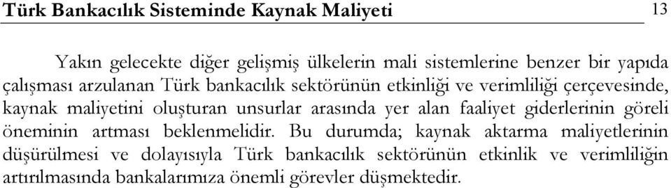 arasında yer alan faaliyet giderlerinin göreli öneminin artması beklenmelidir.