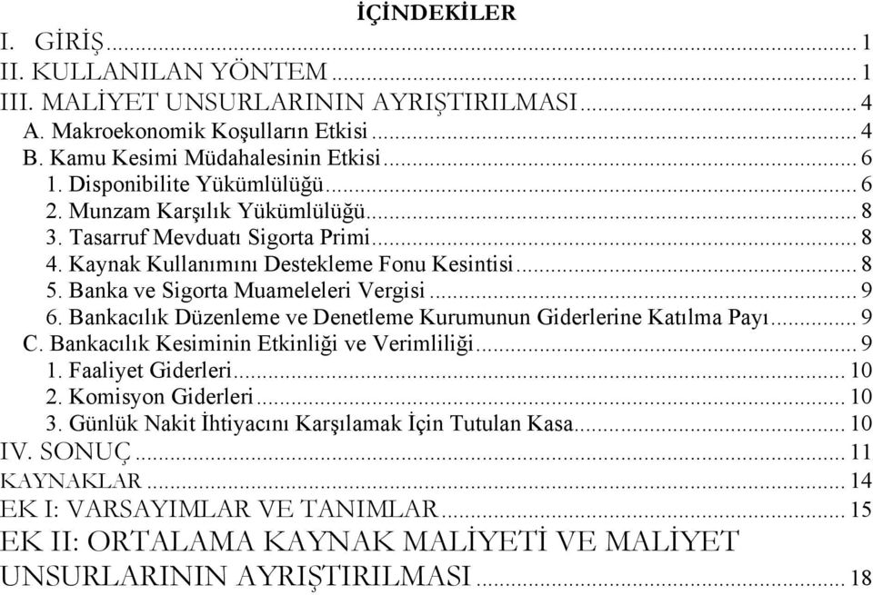 Banka ve Sigorta Muameleleri Vergisi... 9 6. Bankacılık Düzenleme ve Denetleme Kurumunun Giderlerine Katılma Payı... 9 C. Bankacılık Kesiminin Etkinliği ve Verimliliği... 9 1. Faaliyet Giderleri.