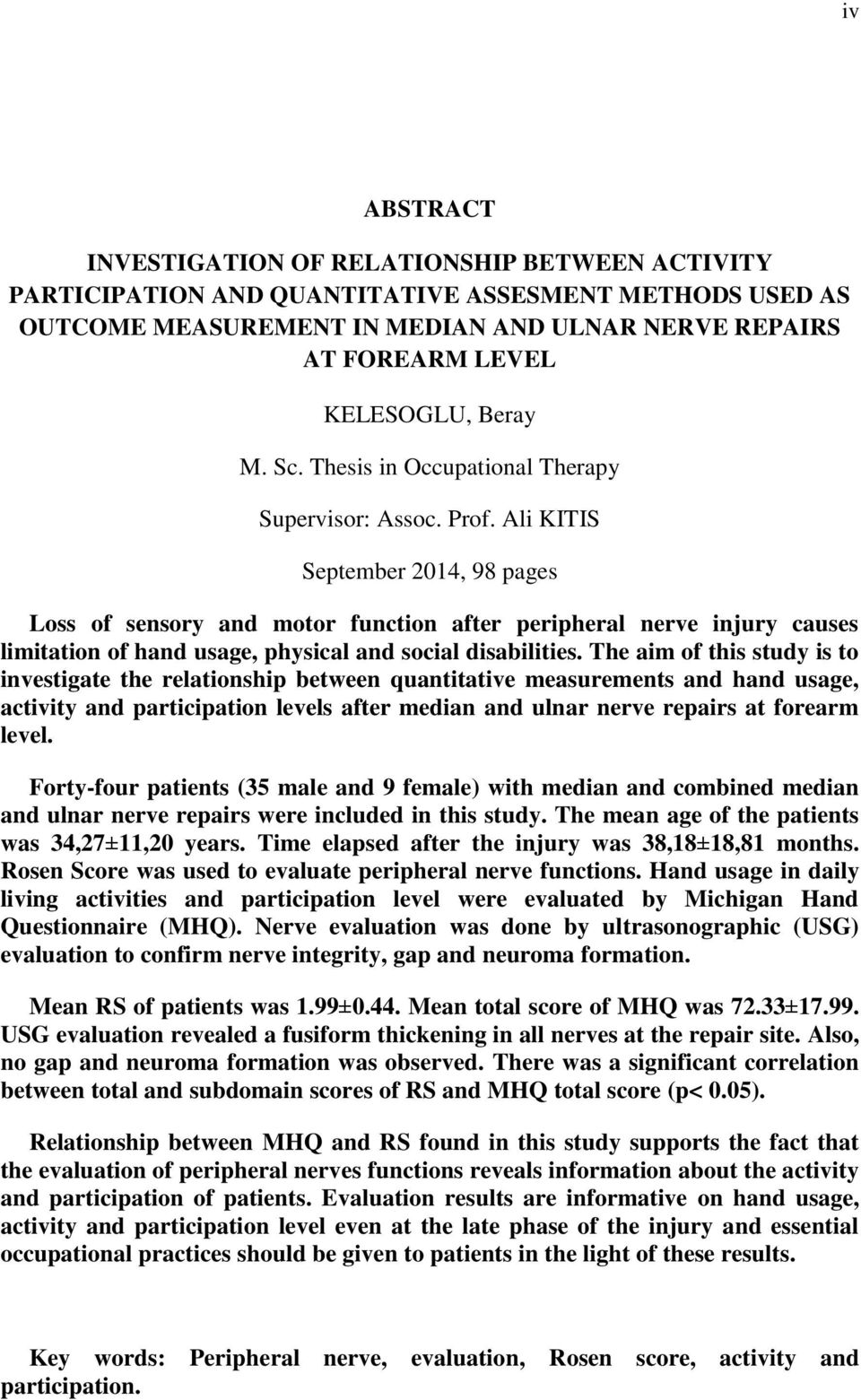 Ali KITIS September 2014, 98 pages Loss of sensory and motor function after peripheral nerve injury causes limitation of hand usage, physical and social disabilities.